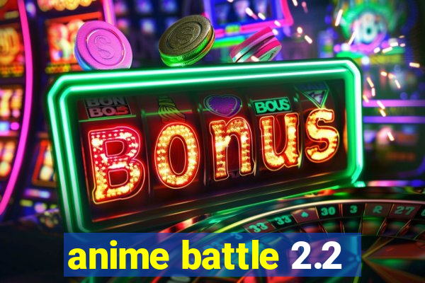 anime battle 2.2